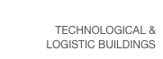INDUSTRIAL, TECHNOLOGICAL & LOGISTIC BUILDINGS
